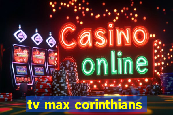 tv max corinthians